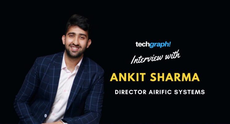 Interview: In conversation with Ankit Sharma, Director of Airific Systems